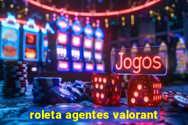 roleta agentes valorant